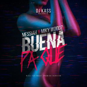 Dj Kass Ft. Messiah y Miky Woodz – Buena Pa Que (Nice Fot What Spanish Version)